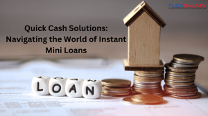 Quick Cash Solutions: Navigating the World of Instant Mini Loans