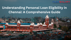 Understanding Personal Loan Eligibility in Chennai: A Comprehensive Guide